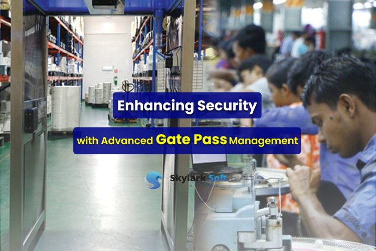 Enhancing Security with Advanced Gate Pass Management A Comprehensive Guide by Skylark Soft Limited
